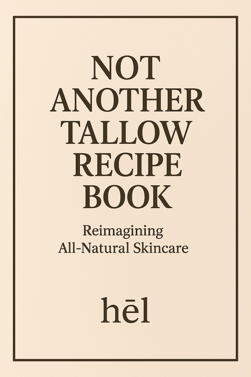 Not Another Tallow Recipe Book "Reimagining All-Natural Skincare
